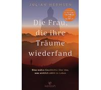 Die Frau, die ihre Träume wiederfand: Eine wahre Geschichte über das, was wirklich zählt im Leben - Vom Autor des Bestsellers "Der Millionär und der Mönch"