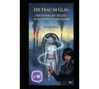 Die Frau im Glas - Der Handel mit Seelen in den Nebeln von London: Band 2