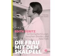 Die Frau mit dem Skalpell: Edith Peritz - Schönheitschirurgin zwischen Breslau und New York