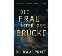 Die Frau Unter Der Brücke: Eine Jay Delp Mystery Serie: 1