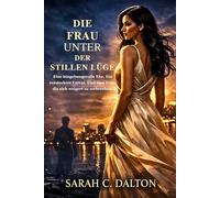 DIE FRAU UNTER DER STILLEN LÜGE: Eine hingebungsvolle Ehe. Ein versteckter Verrat. Und eine Frau, die sich weigert zu zerbrechen.