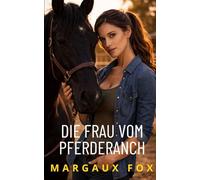 Die Frau vom Pferderanch: Ein heißer lesbischer Age-Gap-Ranch-Liebesroman über Leidenschaft, Vertrauen und zweite Chancen