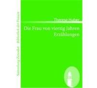 Die Frau von vierzig Jahren /Erzählungen Huber, Therese (Auteur)