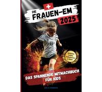 DIE FRAUEN-EM 2025: Das spannende Mitmachbuch für Kids: Das EM-Buch, das Spaß macht - Spielpläne, Typentest, Rätsel & Action !