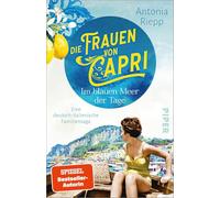 Die Frauen von Capri - Im blauen Meer der Tage: Eine deutsch-italienische Familiensaga | Nach 'Belmonte': Ein neuer bewegender Familienroman um Hoffnungen, Verrat und Versöhnung