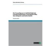 Die Frauenfiguren in Gotthold Ephraim Lessings bürgerlichen Trauerspielen Miss Sara Sampson und Emilia Galotti Marinkovic-Penney, Dusica (Auteur)