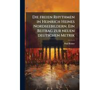 Die freien Rhythmen in Heinrich Heines Nordseebildern. Ein Beitrag zur neuen deutschen Metrik