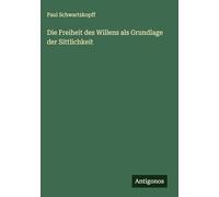 Die Freiheit des Willens als Grundlage der Sittlichkeit