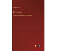 Die Freimaurer: Einführung in das Wesen ihres Bundes