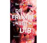 Die Fremde neben dir Der Bestseller aus Südkorea - düster, fesselnd, twisty - Se-Ah Jang - Fischer E-Books - ebook (ePub) - Livre