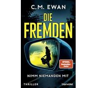 Die Fremden - Nimm niemanden mit: Thriller - Der neue packende Locked-Room-Thriller von SPIEGEL-Bestsellerautor C.M. Ewan