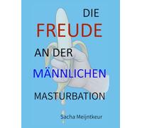 Die Freude an der männlichen Masturbation: Mit lustigen und unterhaltsamen Mitmach-Aktivitäten