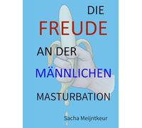 Die Freude an der männlichen Masturbation: Mit lustigen und unterhaltsamen Mitmach-Aktivitäten