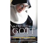Die Freude an Gott: Gesammelte Schriften von Schwester Mary David Totah