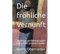 Die fröhliche Vernunft: Tatsachen und Behauptungen sind schwer zu unterscheiden