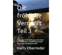 Die fröhliche Vernunft Teil 3: Tatsachen und Behauptungen sind schwer zu unterscheiden. Deshalb müssen beide hinterfragt und geprüft werden.