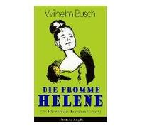 Die Fromme Helene (Ein Klassiker Des Deutschen Humors) - Illustrierte Ausgabe
