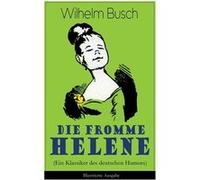 Die fromme Helene Ein Klassiker des deutschen Humors Illustrierte Ausgabe - Wilhelm Busch - Chicago Review Press Inc DBA Indepe - Livre en Anglais Wilhelm BuschWilhelm Busch (Auteur)