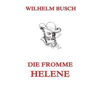 Die fromme Helene: Illustrierte Ausgabe