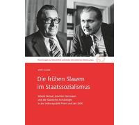 Die frühen Slawen im Staatssozialismus: Witold Hensel, Joachim Herrmann und die Slawische Archäologie in der Volksrepublik Polen und der DDR. ... und Kultur des östlichen Mitteleuropas