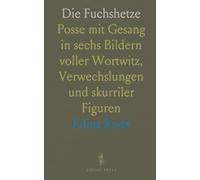 Die Fuchshetze: Posse mit Gesang in sechs Bildern voller Wortwitz, Verwechslungen und skurriler Figuren