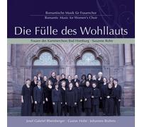 Die Fülle des Wohllauts : Musique Romantique pour Chœur de Femmes