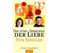 Die fünf Sprachen der Liebe für Singles Chapman, Gary (Auteur)