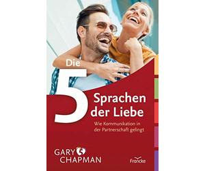 Die fünf Sprachen der Liebe - Wie Kommunikation in der Partnerschaft gelingt