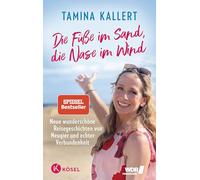 Die Füße im Sand, die Nase im Wind: Neue wunderschöne Reisegeschichten von Neugier und echter Verbundenheit Der SPIEGEL-Bestseller für den Urlaub