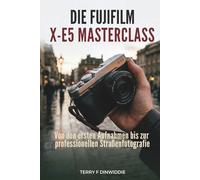 DIE FUJIFILM X-E5 MASTERCLASS: Von den ersten Aufnahmen bis zur professionellen Straßenfotografie