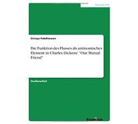Die Funktion Des Flusses Als Antinomisches Element In Charles Dickens' "Our Mutual Friend