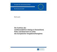 Die Funktion Des Wettbewerblichen Dialogs In Deutschland, Polen Und Österreich Im Lichte Des Europäischen Vergaberechtsregimes
