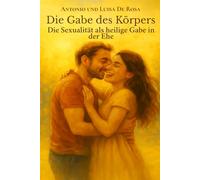 Die Gabe des Körpers: Die Sexualität als heilige Gabe in der Ehe