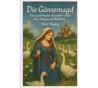 Die Gänsemagd - Ein zauberhafter Klassiker voller Mut, Magie und Wahrheit: Eine lehrreiche Geschichte voller Fantasie für Kinder ab 4 Jahren