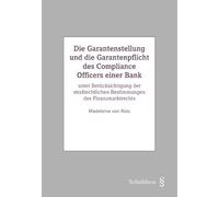 Die Garantenstellung und die Garantenpflicht des Compliance Officers einer Bank: unter Berücksichtigung der strafrechtlichen Bestimmungen des Finanzmarktrechts - von Rotz, Madeleine