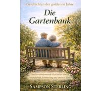 Die Gartenbank: Eine herzerwärmende Geschichte über Freundschaft, Erinnerung und zweite Chancen