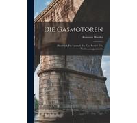 Die Gasmotoren: Handbuch Für Entwurf, Bau Und Betrieb Von Verbrennungsmotoren