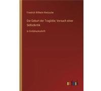 Die Geburt der Tragdie Versuch einer Selbstkritikin Grodruckschrift - Friedrich Wilhelm Nietzsche - BoD Third Party Titles - Livre en Anglais Friedrich Wilhelm NietzscheFriedrich Wilhelm Nietzsche (Au