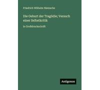 Die Geburt der Tragödie; Versuch einer Selbstkritik: in Großdruckschrift