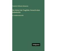 Die Geburt der Tragödie; Versuch einer Selbstkritik: in Großdruckschrift