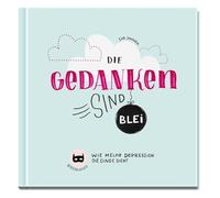 Die Gedanken sind Blei: Wie meine Depression die Dinge sieht