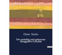 Die Gedultig Und Gehorsam Marggräfin Griselda