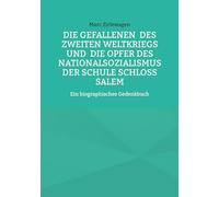Die Gefallenen des Zweiten Weltkriegs und die Opfer des Nationalsozialismus der Schule Schloss Salem: Ein biographisches Gedenkbuch