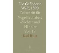 Die Gefiederte Welt, 1890: Zeitschrift für Vogelliebhaber, -Züchter und -Händler