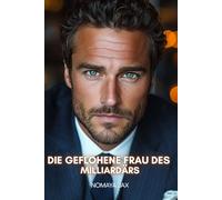 Die geflohene Frau des Milliardärs: Liebesroman