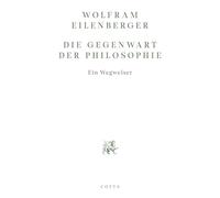 Die Gegenwart der Philosophie: Ein Wegweiser