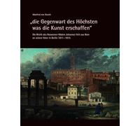 "die Gegenwart des Höchsten was die Kunst erschaffen" - Die Briefe des Nazarener-Malers Johannes Veit aus Rom an seinen Vater in Berlin 1811-1815