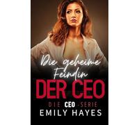 Die geheime Feindin der CEO: Eine geheime Rivalinnen-Romance voller Spannung, Leidenschaft und einem garantierten Happy End
