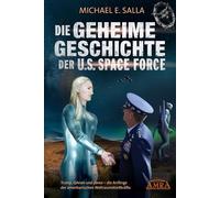 DIE GEHEIME GESCHICHTE DER U.S. SPACE FORCE: Trump, QAnon und davor - die Anfänge der amerikanischen Weltraumstreitkräfte: Trump, QAnon und davor - die Anfänge der amerikanischen Weltraumstreitkräfte