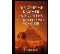 Die geheime Kammer in Ägyptens großer Pyramide von Gizeh: Eine Entdeckungsreise in das verborgene Herz des Gizeh-Plateaus